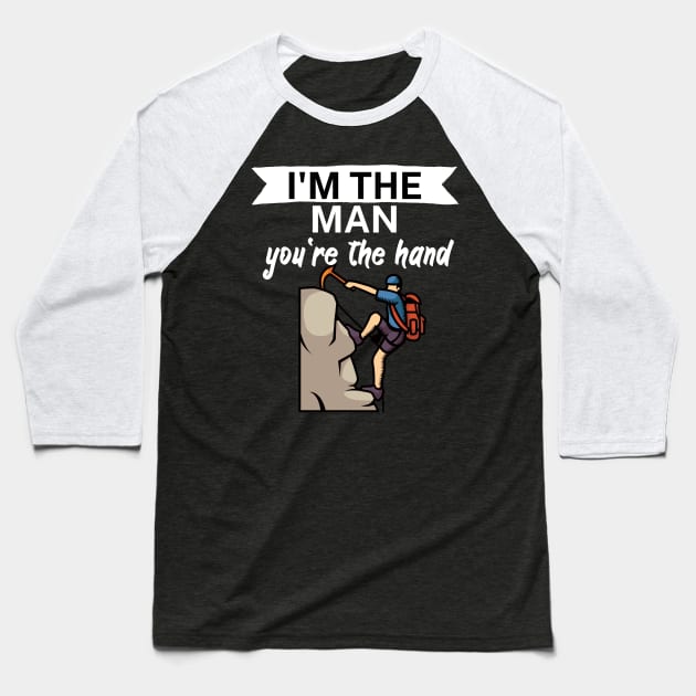 Im the man youre the hand Baseball T-Shirt by maxcode